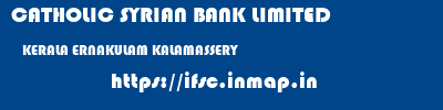 CATHOLIC SYRIAN BANK LIMITED  KERALA ERNAKULAM KALAMASSERY   ifsc code